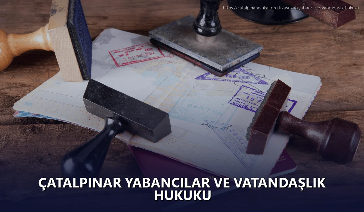 Çatalpinar Yabancılar ve Vatandaşlık Hukuku